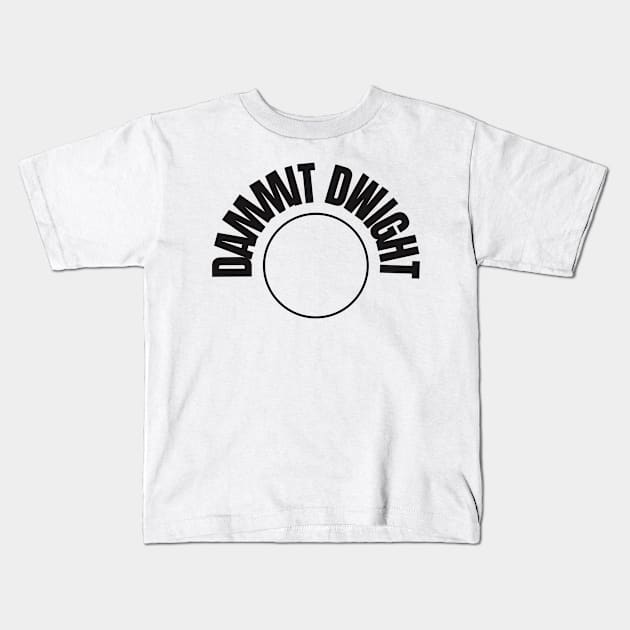 Dammit Dwight Kids T-Shirt by Kamaloca